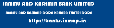 JAMMU AND KASHMIR BANK LIMITED  JAMMU AND KASHMIR DODA KAHARA THATRI DODA   banks information 